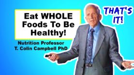 Focusing on Nutrients Is A Scam – T. Colin Campbell PhD
